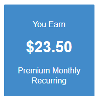 Blue background, white letters.
You Earn
$23.50
Premium Monthly 
Recurring