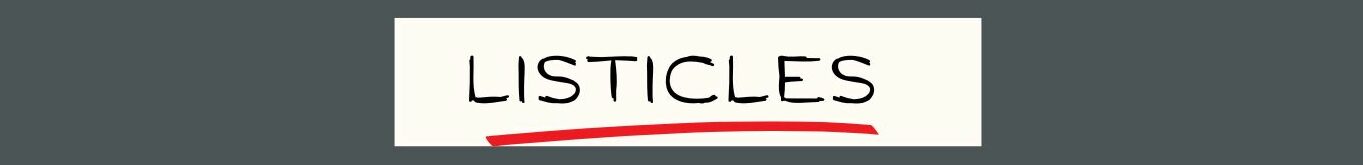 LISTICLES (5). Dark grey background, white box in center LISTICLES in black brushstroke letters, a red slightly curved red underline.