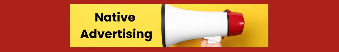 Native Advertising (1). Brownish red background. long yellow box in center, Native Advertising in bold black letters, a white megaphone with black around rim, and red cap in back.