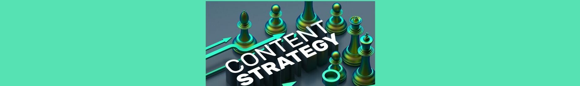 Defining Your Content Strategy: A Beginner's Guide Aqua background. Black square inside. Chess pieces in green and blue around CONTENT STRATEGY in white with aqua lines and arrows.